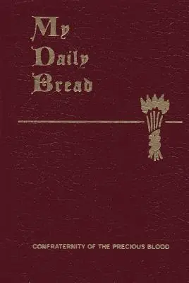 Môj každodenný chlieb: A Summary of the Spiritual Life: A Summary of the Spiritual Life: Zjednodušený a usporiadaný na každodenné čítanie, rozjímanie a modlitbu - My Daily Bread: A Summary of the Spiritual Life: Simplified and Arranged for Daily Reading, Reflection and Prayer