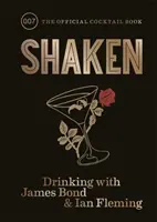 Shaken - Pitie s Jamesom Bondom a Ianom Flemingom, oficiálna kniha koktailov - Shaken - Drinking with James Bond and Ian Fleming, the official cocktail book