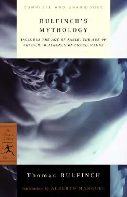 Bulfinchova mytológia: Vek bájok, Vek rytierstva a Legendy o Karolovi Veľkom - Bulfinch's Mythology: Includes the Age of Fable, the Age of Chivalry & Legends of Charlemagne