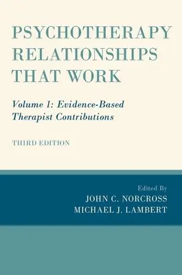Psychoterapeutické vzťahy, ktoré fungujú: Diel 1: Príspevky terapeutov založené na dôkazoch - Psychotherapy Relationships That Work: Volume 1: Evidence-Based Therapist Contributions