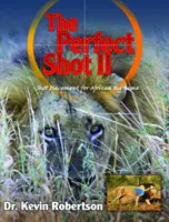 Dokonalá strela II - Kompletná revízia umiestnenia výstrelov pre africkú veľkú zver - Perfect Shot II - A Complete Revision of the Shot Placement for African Big Game