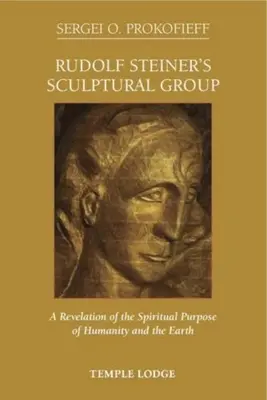 Sochárska skupina Rudolfa Steinera: Zjavenie duchovného cieľa ľudstva a Zeme - Rudolf Steiner's Sculptural Group: A Revelation of the Spiritual Purpose of Humanity and the Earth