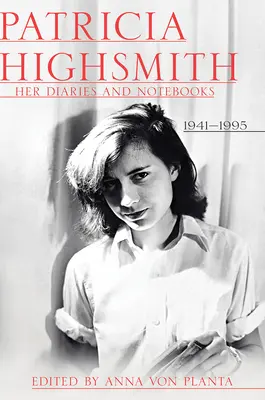 Patricia Highsmith: Jej denníky a zápisníky: 1941-1995 - Patricia Highsmith: Her Diaries and Notebooks: 1941-1995