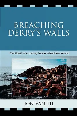 Prelomenie hradieb Derry: Hľadanie trvalého mieru v Severnom Írsku - Breaching Derry's Walls: The Quest for a Lasting Peace in Northern Ireland