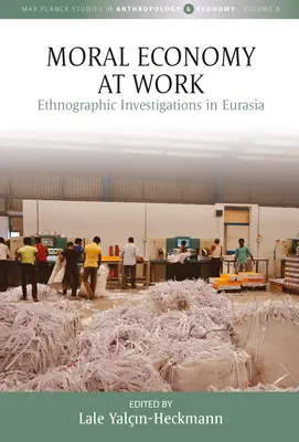 Morálna ekonomika v práci: Etnografické výskumy v Eurázii - Moral Economy at Work: Ethnographic Investigations in Eurasia