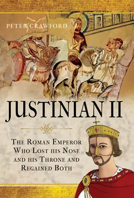 Justinián II: Rímsky cisár, ktorý stratil nos a trón a získal ich späť - Justinian II: The Roman Emperor Who Lost His Nose and His Throne and Regained Both