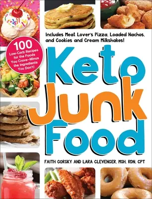Keto nezdravé jedlo: 100 receptov s nízkym obsahom sacharidov na jedlá, po ktorých túžite - bez ingrediencií, ktoré nechcete! - Keto Junk Food: 100 Low-Carb Recipes for the Foods You Crave--Minus the Ingredients You Don't!