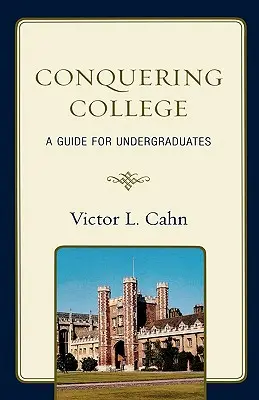 Dobývanie vysokej školy: Príručka pre vysokoškolákov - Conquering College: A Guide for Undergraduates