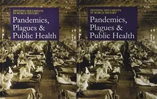 Defining Documents in World History: Morové epidémie, pandémie a verejné zdravie: Kúpa tlačenej verzie zahŕňa bezplatný online prístup. - Defining Documents in World History: Plagues, Pandemics, and Public Health: Print Purchase Includes Free Online Access
