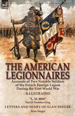 Americkí legionári: Vydanie: Americkí legionári: Príbehy dvoch významných vojakov francúzskej cudzineckej légie počas prvej svetovej vojny - L. M. 8046“ David Wooster“ - The American Legionnaires: Accounts of Two Notable Soldiers of the French Foreign Legion During the First World War-L. M. 8046