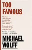 Príliš slávni - Bohatí, mocní, želaní, zatracovaní, notoricky známi - dvadsať rokov stĺpčekov, esejí a reportáží - Too Famous - The Rich, The Powerful, The Wishful, The Damned, The Notorious - Twenty Years of Columns, Essays and Reporting