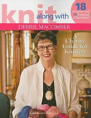 Knit Along with Debbie Macomber: Charitatívny sprievodca pre pletiarky - Knit Along with Debbie Macomber: A Charity Guide for Knitters