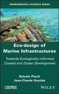 Ekologické navrhovanie námornej infraštruktúry: Na ceste k ekologicky informovanému rozvoju pobrežných a oceánskych oblastí. - Eco-Design of Marine Infrastructures: Towards Ecologically-Informed Coastal and Ocean Development