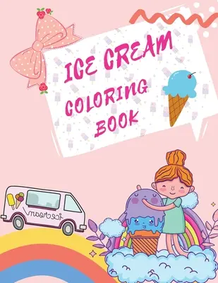 Zmrzlinové maľovanky: Omaľovánky s dezertmi Detské knihy o zmrzline - Ice Cream Coloring Book: Desserts Coloring Book Childrens Books About Ice Cream