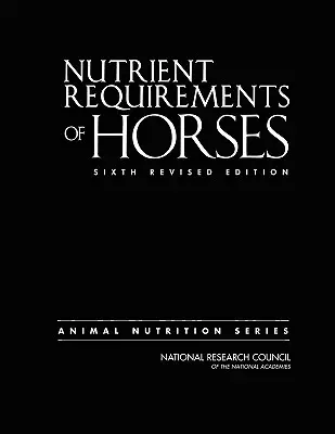 Potreby koní na živiny: Šesté revidované vydanie - Nutrient Requirements of Horses: Sixth Revised Edition