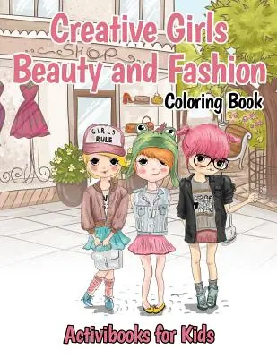 Kreatívne dievčatá Krása a móda Omaľovánky - Creative Girls Beauty and Fashion Coloring Book