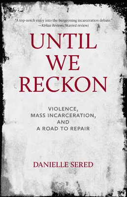 Kým sa nerozmyslíme: násilie, masové väznenie a cesta k náprave - Until We Reckon: Violence, Mass Incarceration, and a Road to Repair