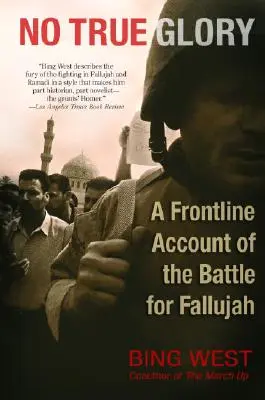 Žiadna skutočná sláva: Boj o Fallúdžu z prvej línie - No True Glory: A Frontline Account of the Battle for Fallujah