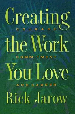 Vytváranie práce, ktorú milujete: Odvaha, odhodlanie a kariéra - Creating the Work You Love: Courage, Commitment, and Career