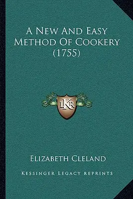 Nový a jednoduchý spôsob varenia (1755) - A New And Easy Method Of Cookery (1755)
