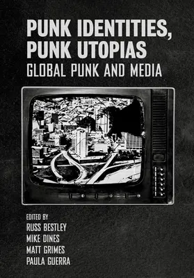 Punk Identities, Punk Utopias: Globálny punk a médiá - Punk Identities, Punk Utopias: Global Punk and Media