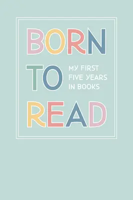 Narodený na čítanie: Prvých päť rokov v knihách - Born to Read: Our First Five Years in Books