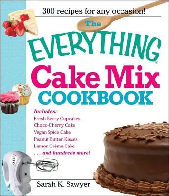 Kuchárska kniha Všetko o tortovej zmesi - The Everything Cake Mix Cookbook
