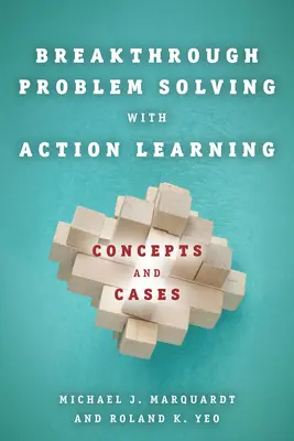 Prelomové riešenie problémov pomocou akčného učenia: Koncepcie a prípady - Breakthrough Problem Solving with Action Learning: Concepts and Cases