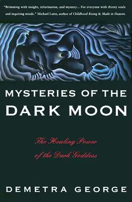 Záhady tmavého mesiaca: Liečivá sila temnej bohyne - Mysteries of the Dark Moon: The Healing Power of the Dark Goddess
