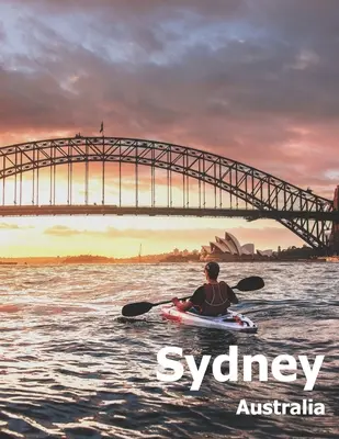 Sydney Austrália: Austrálska krajina a mesto v Oceánii Veľká veľkosť fotografií Zátoka - Sydney Australia: Coffee Table Photography Travel Picture Book Album Of An Australian Country And City In Oceania Large Size Photos Cove