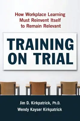 Výcvik na skúšku: Ako sa vzdelávanie na pracovisku musí vynoviť, aby zostalo relevantné - Training on Trial: How Workplace Learning Must Reinvent Itself to Remain Relevant
