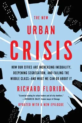 Nová mestská kríza: Ako sa v našich mestách zvyšuje nerovnosť, prehlbuje segregácia a zlyháva stredná trieda - a čo s tým môžeme urobiť - The New Urban Crisis: How Our Cities Are Increasing Inequality, Deepening Segregation, and Failing the Middle Class-And What We Can Do about