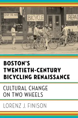 Renesancia cyklistiky v Bostone v dvadsiatom storočí: Kultúrne zmeny na dvoch kolesách - Boston's Twentieth-Century Bicycling Renaissance: Cultural Change on Two Wheels