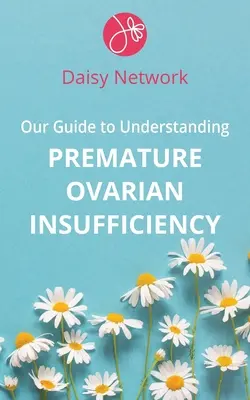 Naša príručka na pochopenie predčasnej ovariálnej nedostatočnosti - Our Guide to Understanding Premature Ovarian Insufficiency