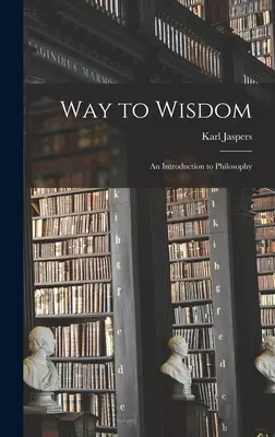 Cesta k múdrosti: úvod do filozofie - Way to Wisdom: an Introduction to Philosophy