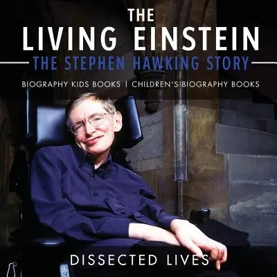 Živý Einstein: Príbeh Stephena Hawkinga - životopisy pre deti Detské knihy Životopisy pre deti - The Living Einstein: The Stephen Hawking Story - Biography Kids Books Children's Biography Books