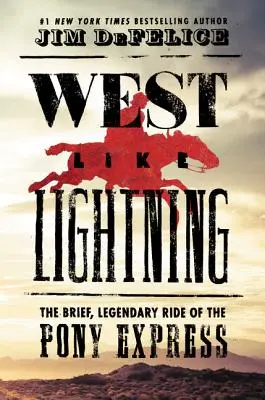 Západ ako blesk: Krátka, legendárna jazda Pony Expressu - West Like Lightning: The Brief, Legendary Ride of the Pony Express