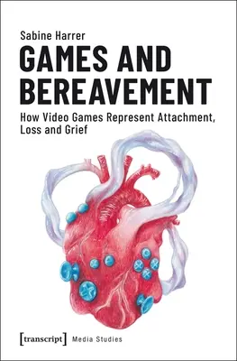 Hry a smútenie: Ako videohry predstavujú pripútanie, stratu a smútok - Games and Bereavement: How Video Games Represent Attachment, Loss, and Grief