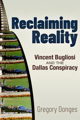 Znovuzískanie reality: Vincent Bugliosi a dallaské sprisahanie - Reclaiming Reality: Vincent Bugliosi and the Dallas Conspiracy