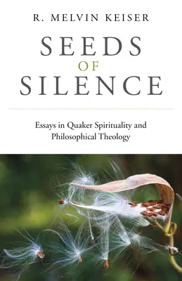 Semená ticha: Eseje o kvakerskej spiritualite a filozofickej teológii - Seeds of Silence: Essays in Quaker Spirituality and Philosophical Theology