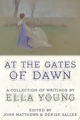 Pri bráne úsvitu: zbierka spisov Elly Youngovej - At the Gates of Dawn: A Collection of Writings by Ella Young