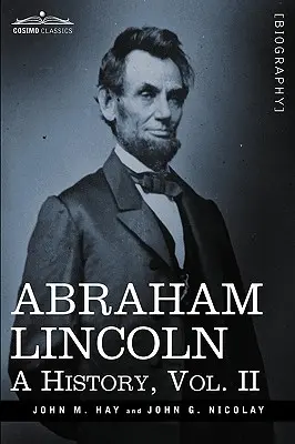 Abraham Lincoln: (v 10 zväzkoch) - Abraham Lincoln: A History, Vol.II (in 10 Volumes)