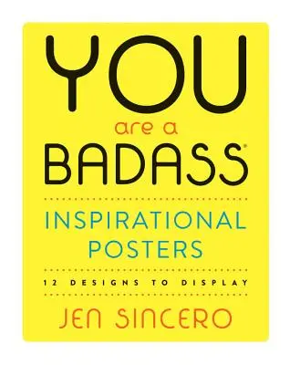 Inšpiratívne plagáty You Are a Badass(r): 12 vzorov na zobrazenie - You Are a Badass(r) Inspirational Posters: 12 Designs to Display