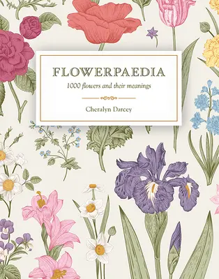 Flowerpaedia: 1000 kvetov a ich významy - Flowerpaedia: 1000 Flowers and Their Meanings