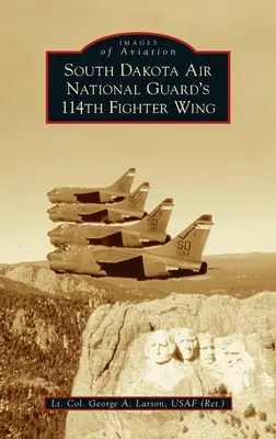 114. stíhacie krídlo Národnej leteckej gardy Južnej Dakoty (Larson Usaf (Ret ). Podplukovník George a.) - South Dakota Air National Guard's 114th Fighter Wing (Larson Usaf (Ret ). Lt Col George a.)