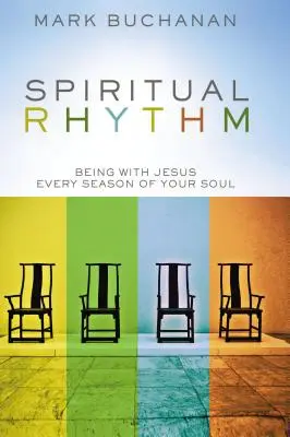 Duchovný rytmus: Byť s Ježišom v každom období svojej duše - Spiritual Rhythm: Being with Jesus Every Season of Your Soul