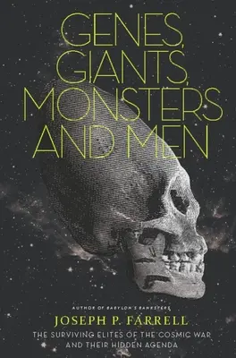 Gény, obri, monštrá a ľudia: Preživšie elity kozmickej vojny a ich skryté plány - Genes, Giants, Monsters, and Men: The Surviving Elites of the Cosmic War and Their Hidden Agenda