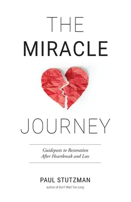 Zázračná cesta: Po zlomení srdca a strate je cesta k obnove - The Miracle Journey: Guideposts to Restoration After Heartbreak and Loss