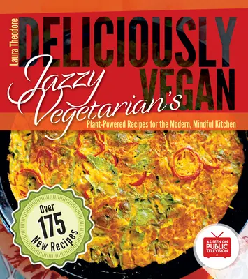 Jazzy Vegetarian: Lahodne vegánsky: Vegánsky vegetarián: Recepty na rastlinnej báze pre modernú kuchyňu, ktorá sa riadi zásadami zdravej výživy - Jazzy Vegetarian's Deliciously Vegan: Plant-Powered Recipes for the Modern, Mindful Kitchen