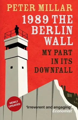 Berlínsky múr 1989: Môj podiel na jeho páde - 1989 the Berlin Wall: My Part in Its Downfall